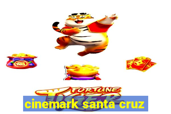 cinemark santa cruz